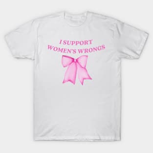 I support womens wrongs T-Shirt